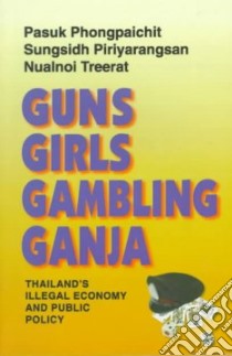 Guns, Girls, Gambling, Ganja libro in lingua di Phongpaichit Pasuk, Sangsit Phiriyarangsan, Nualnoi Treerat