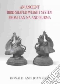 An Ancient Bird-Shaped Weight System from Lan Na and Burma libro in lingua di Gear Donald, Gear Joan