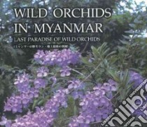 Wild Orchids in Myanmar libro in lingua di Tanaka Yoshitaka, Htun Nyan, Yee Tin Tin