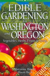 Edible Gardening for Washington & Oregon libro in lingua di Binetti Marianne, Beck Alison