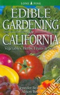 Edible Gardening for California libro in lingua di Beaver Jennifer, Beck Alison