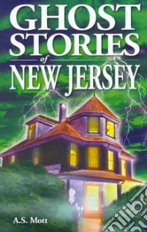 Ghost Stories of New Jersey libro in lingua di Mott A. S.