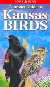 Compact Guide to Kansas Birds libro in lingua di Cable Ted T., Seltman Scott, Kagume Krista, Kennedy Gregory