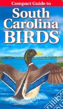 Compact Guide to South Carolina Birds libro in lingua di Smalling Curtis (CON), Kagume Krista (CON), Kennedy Gregory (CON)