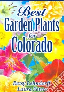 Best Garden Plants for Colorado libro in lingua di Lehndorff Betsy, Peters Laura