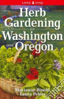 Herb Gardening for Washington and Oregon libro in lingua di Binetti Marianne, Peters Laura