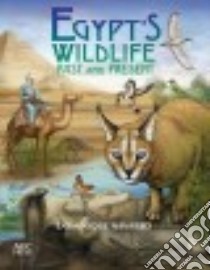 Egypt's Wildlife libro in lingua di Navarro Dominique (ILT), Hoath Richard (CON), Ikram Salima (CON), Wyatt John (CON), Lamanna Matthew (CON)