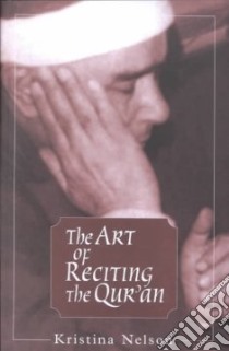 The Art of Reciting the Qur'an libro in lingua di Nelson Kristina