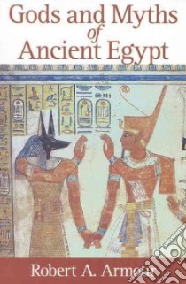 Gods and Myths of Ancient Egypt libro in lingua di Armour Robert A.