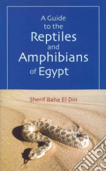 A Guide to the Reptiles And Amphibians of Egypt libro in lingua di El Din Sherif Baha