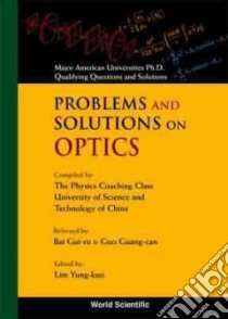 Problems and Solutions on Optics libro in lingua di Bai Gui-Ru (EDT), Guo Guang-Can (EDT), Lim Yung-Kuo (EDT), Chung-Kuo K'O Hsueh Chi Shu Ta Hsueh Physics Coaching Class (COR)