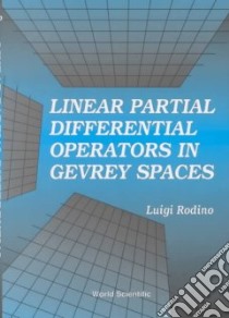 Linear Partial Differential Operators in Gevrey Spaces libro in lingua di Rodino Luigi