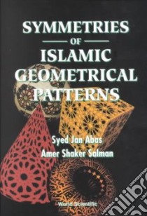 Symmetries of Islamic Geometrical Patterns libro in lingua di Abas S. J., Salman Amer Shaker, Moustafa Ahmed (CON)
