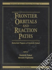 Frontier Orbitals and Reaction Paths libro in lingua di Fukui Kenichi, Fujimoto Hiroshi, Fukui Kenichi (EDT), Fujimoto Hiroshi (EDT)