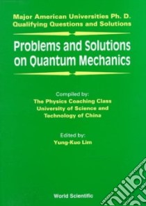 Problems and Solutions on Quantum Mechanics libro in lingua di Lim Yung-Kuo (EDT), Chung-Kuo K'O Hsueh Chi Shu Ta Hsueh Physics Coaching Class (COR)
