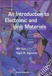 An Introduction to Electronic and Ionic Materials libro in lingua di Gao Wei, Sammes Nigel M.