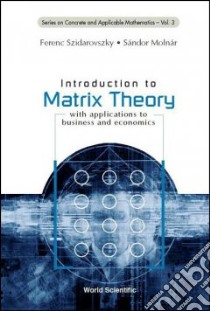 Introduction to Matrix Theory libro in lingua di Szidarovszky Ferenc, Molnar Sandor