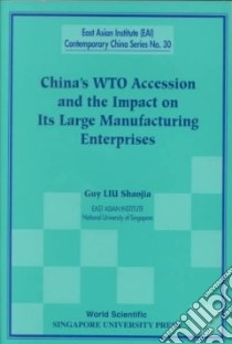 China's Wto Accession and the Impact on Its Large Manufacturing Enterprises libro in lingua di Liu Guy Shaojia, Shaojia Guy Liu
