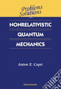 Problems and Solutions in Nonrelativistic Quantum Mechanics libro in lingua di Capri Anton Z.