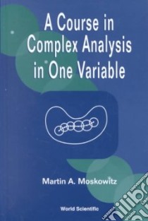 A Course on Complex Analysis in One Variable libro in lingua di Moskowitz Martin A.
