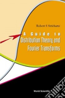A Guide to Distribution Theory and Fourier Transforms libro in lingua di Strichartz Robert S.