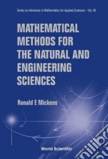 Mathematical Methods for the Natural and Engineering Sciences libro in lingua di Mickens Ronald E.