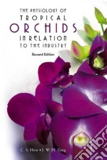 The Physiology Of Tropical Orchids In Relation To The Industry libro in lingua di Hew Choy Sin, Yong J. W. H.