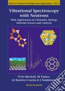 Vibrational Spectroscopy With Neutrons libro in lingua di Mitchell P. C. H., Parker S. F., Ramirez-Cuesta Anibal A. J., Tomkinson J.