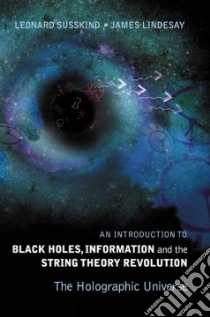 Black Holes, Information And The String Theory Revolution libro in lingua di Susskind Leonard, Lindesay James