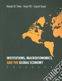 Institutions, Macroeconomics, And the Global Economy libro in lingua di Di Tella Rafael, Pill Huw, Vogel Ingrid
