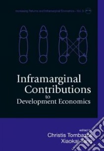 Inframarginal Contributions to Development Economics libro in lingua di Tombazos Christis G. (EDT), Yang Xiaokai (EDT)