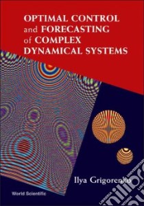 Optimal Control And Forecasting of Complex Dynamical Systems libro in lingua di Grigorenko Ilya