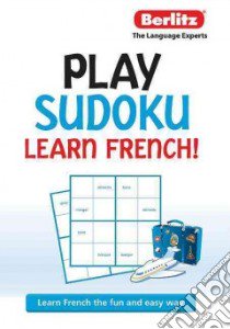 Play Sudoku Learn French! libro in lingua di Berlitz International Inc. (COR)