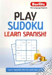Play Sudoku Learn Spanish! libro in lingua di Berlitz Publishing,APA Publications (COR)