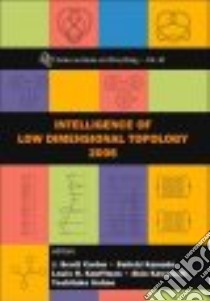 Intelligence of Low Dimensional Topology 2006 libro in lingua di Carter J. Scott (EDT), Kamada Seiichi (EDT), Kauffman Louis H. (EDT), Kawauchi Akio (EDT), Kohno Toshitake (EDT)