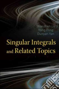 Singular Integrals and Related Topics libro in lingua di Lu Shanzhen, Ding Yong, Yan Dunyan