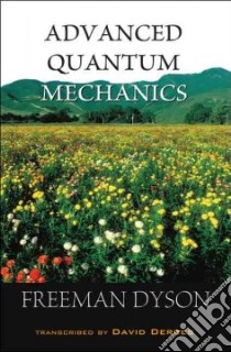 Advanced Quantum Mechanics libro in lingua di Dyson Freeman, Derbes David (CON)