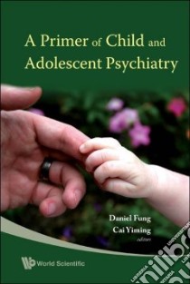A Primer of Child and Adolescent Psychiatry libro in lingua di Fung Daniel (EDT), Yiming Cai (EDT)