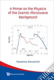 A Primer On The Physics Of The Cosmic Microwave Background libro in lingua di Giovannini Massimo