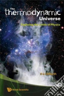 The Thermodynamic Universe libro in lingua di Sidharth B. G.