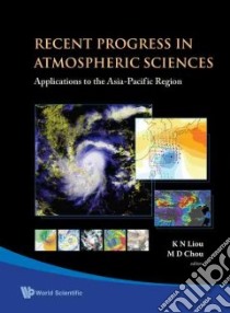 Recent Progress In Atmospheric Sciences libro in lingua di Liou K. N. (EDT), Chou M. D. (EDT), Hsu H. H. (EDT)