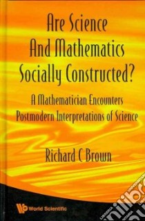 Are Science and Mathematics Socially Constructed? libro in lingua di Brown Richard C.