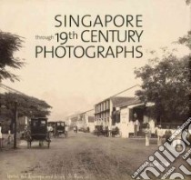 Singapore Through 19th Century Photographs libro in lingua di Toh Jason