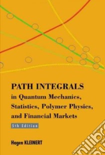 Path Integrals in Quantum Mechanics, Statistics, Polymer Physics, and Financial Markets libro in lingua di Kleinert Hagen