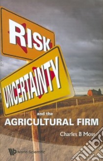 Risk, Uncertainty and the Agricultural Firm libro in lingua di Moss Charles B.