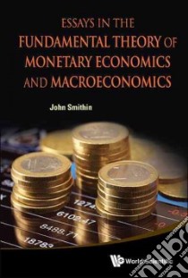 Essays in the Fundamental Theory of Monetary Economics and Macroeconomics libro in lingua di Smithin John