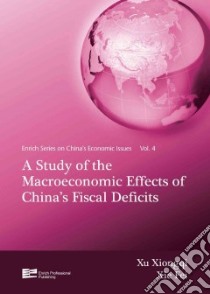 A Study of the Macroeconomic Effects of China's Fiscal Deficits libro in lingua di Xiongqi Xu, Fei Xie