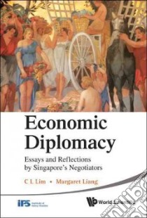 Economic Diplomacy libro in lingua di Lim C. L. (EDT), Liang Margaret (EDT), Yeo George (FRW), Kiang Lim Hng (FRW), Wan Khaw Boon (FRW)
