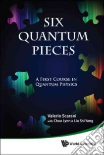 Six Quantum Pieces libro in lingua di Scarani Valerio, Lynn Chua, Yang Liu Shi, Yan Haw Jing (ILT)