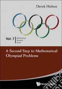 A Second Step to Mathematical Olympiad Problems libro in lingua di Holton Derek